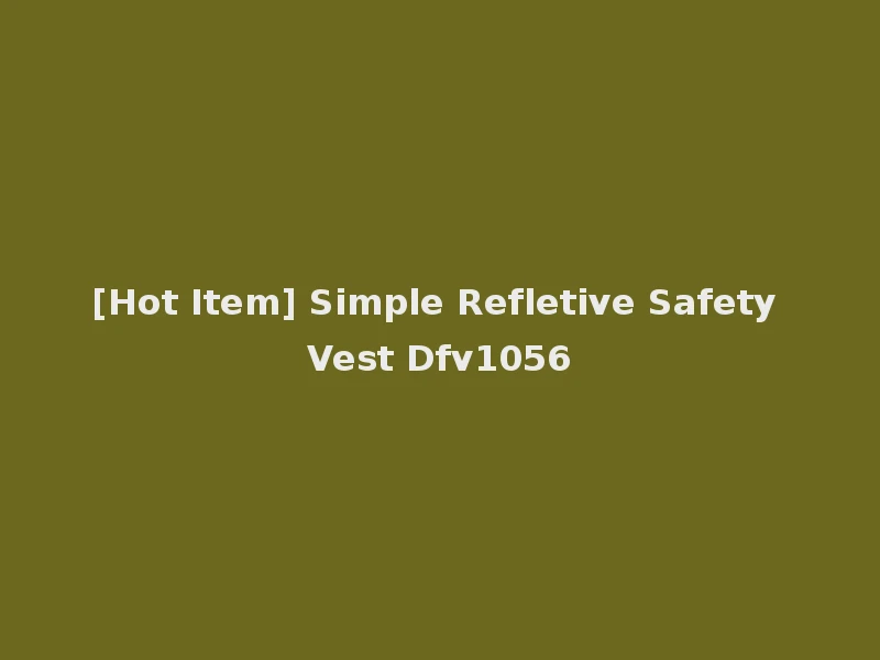 [Hot Item] Simple Refletive Safety Vest Dfv1056