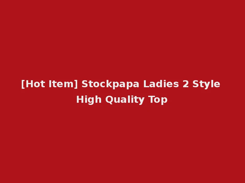 [Hot Item] Stockpapa Ladies 2 Style High Quality Top