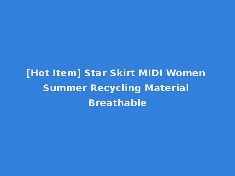 [Hot Item] Star Skirt MIDI Women Summer Recycling Material Breathable