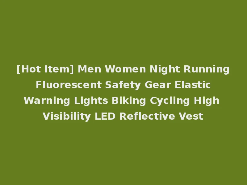 [Hot Item] Men Women Night Running Fluorescent Safety Gear Elastic Warning Lights Biking Cycling High Visibility LED Reflective Vest