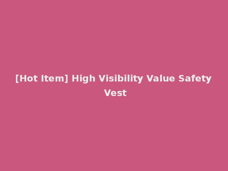 [Hot Item] High Visibility Value Safety Vest