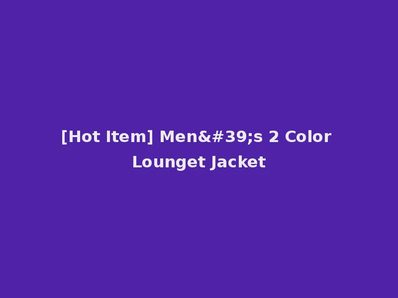 [Hot Item] Men's 2 Color Lounget Jacket