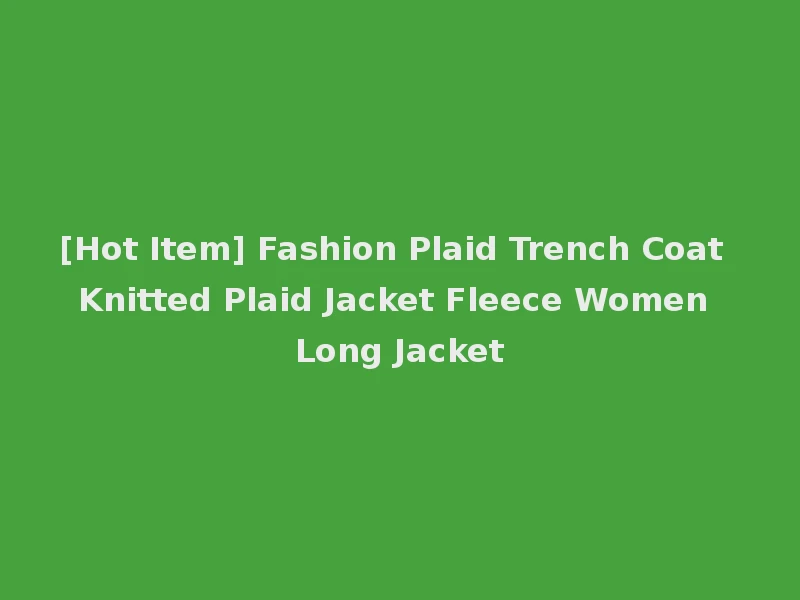 [Hot Item] Fashion Plaid Trench Coat Knitted Plaid Jacket Fleece Women Long Jacket