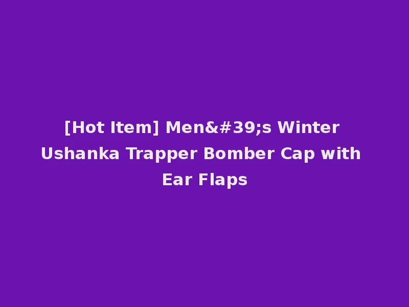 [Hot Item] Men's Winter Ushanka Trapper Bomber Cap with Ear Flaps
