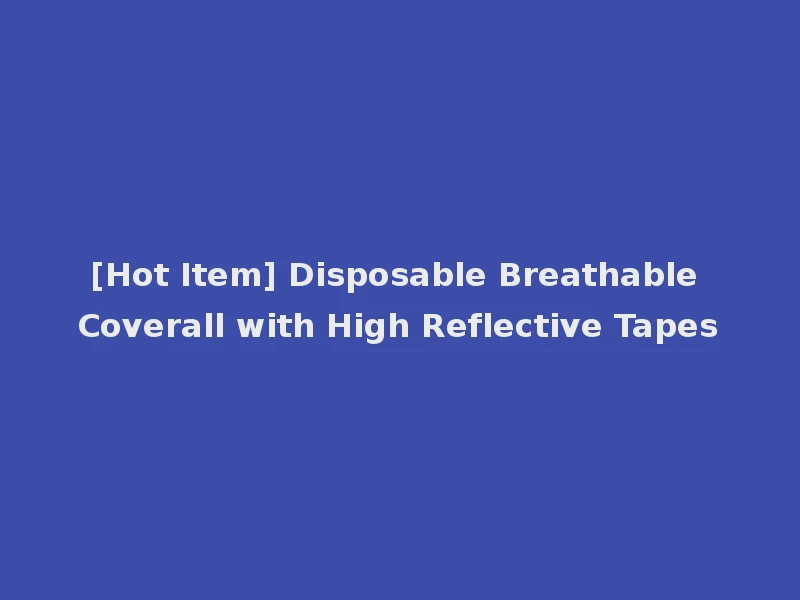 [Hot Item] Disposable Breathable Coverall with High Reflective Tapes