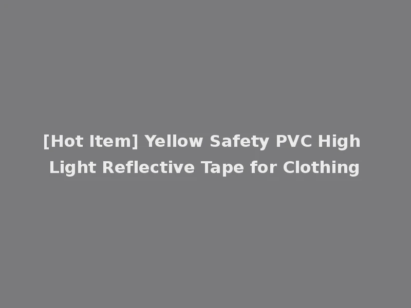 [Hot Item] Yellow Safety PVC High Light Reflective Tape for Clothing