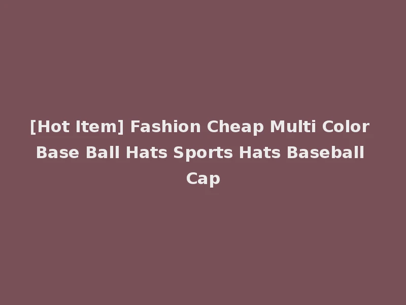 [Hot Item] Fashion Cheap Multi Color Base Ball Hats Sports Hats Baseball Cap
