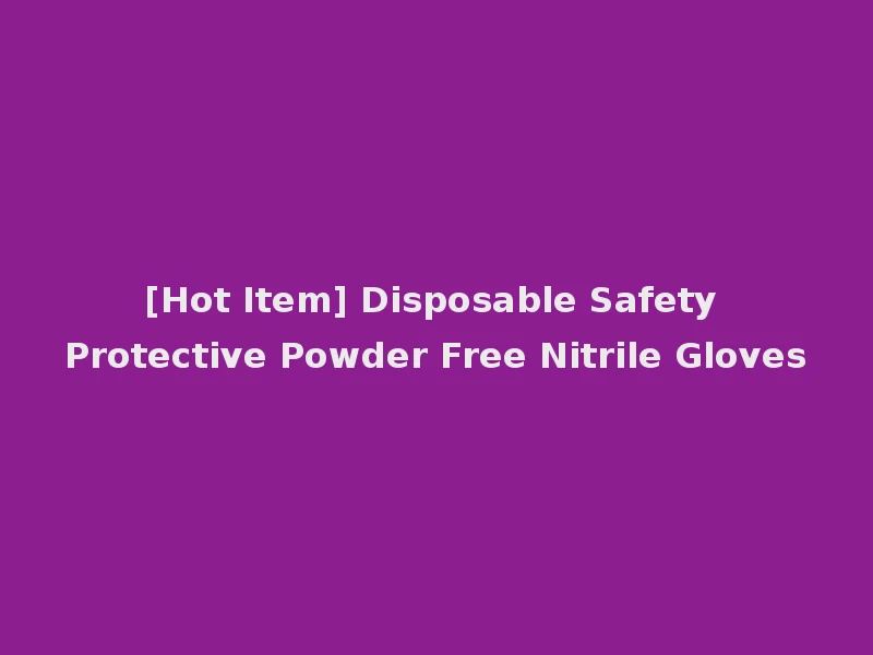 [Hot Item] Disposable Safety Protective Powder Free Nitrile Gloves