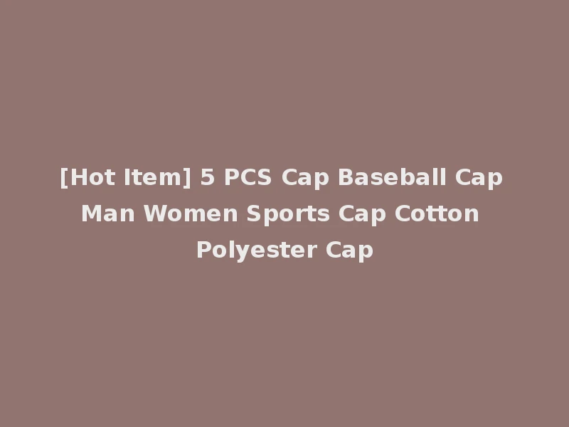 [Hot Item] 5 PCS Cap Baseball Cap Man Women Sports Cap Cotton Polyester Cap