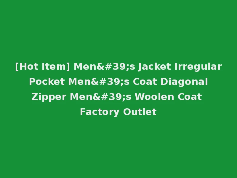 [Hot Item] Men's Jacket Irregular Pocket Men's Coat Diagonal Zipper Men's Woolen Coat Factory Outlet