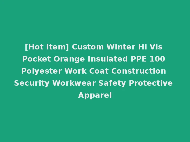 [Hot Item] Custom Winter Hi Vis Pocket Orange Insulated PPE 100 Polyester Work Coat Construction Security Workwear Safety Protective Apparel