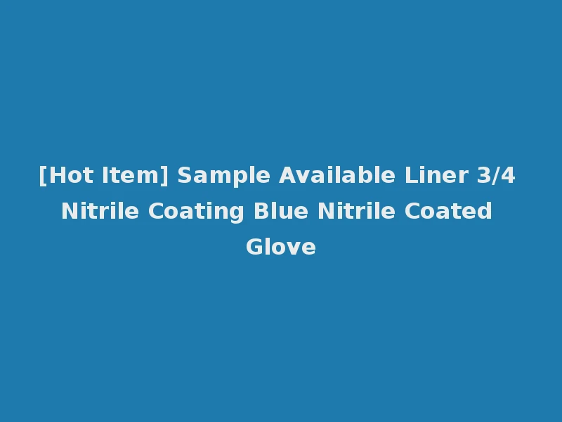 [Hot Item] Sample Available Liner 3/4 Nitrile Coating Blue Nitrile Coated Glove