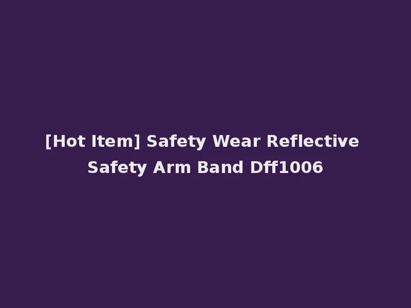 [Hot Item] Safety Wear Reflective Safety Arm Band Dff1006