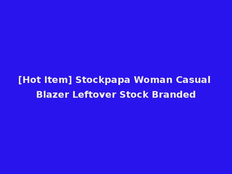 [Hot Item] Stockpapa Woman Casual Blazer Leftover Stock Branded