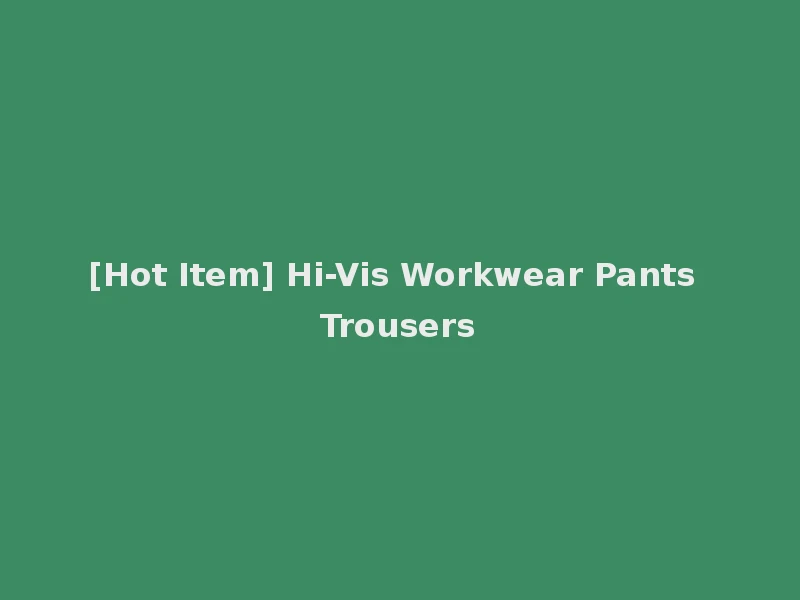 [Hot Item] Hi-Vis Workwear Pants Trousers