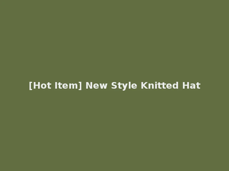 [Hot Item] New Style Knitted Hat
