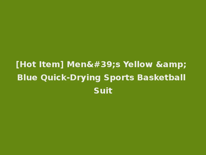 [Hot Item] Men's Yellow & Blue Quick-Drying Sports Basketball Suit