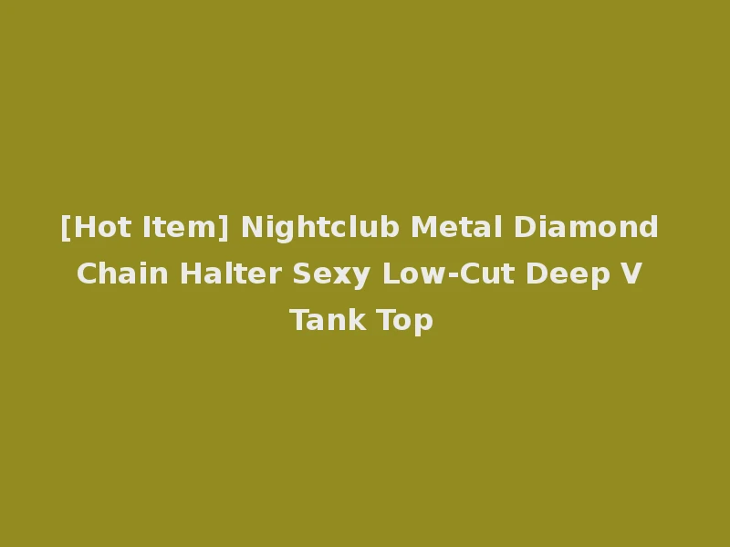 [Hot Item] Nightclub Metal Diamond Chain Halter Sexy Low-Cut Deep V Tank Top