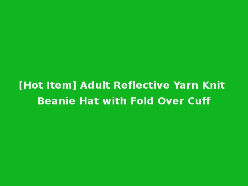 [Hot Item] Adult Reflective Yarn Knit Beanie Hat with Fold Over Cuff