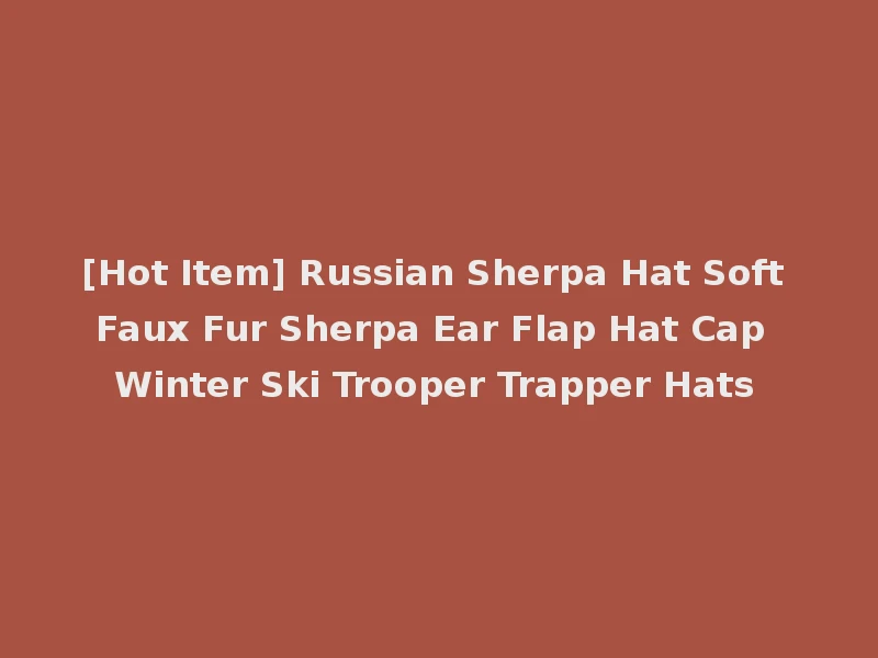 [Hot Item] Russian Sherpa Hat Soft Faux Fur Sherpa Ear Flap Hat Cap Winter Ski Trooper Trapper Hats
