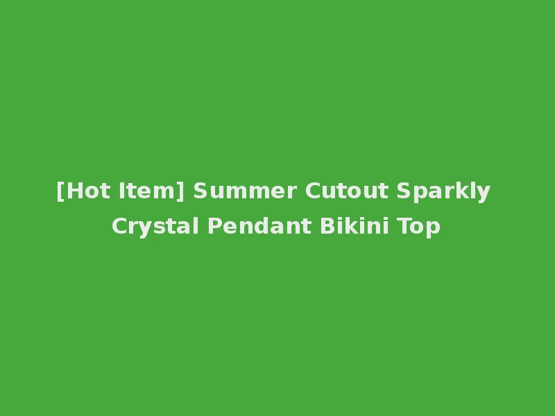 [Hot Item] Summer Cutout Sparkly Crystal Pendant Bikini Top