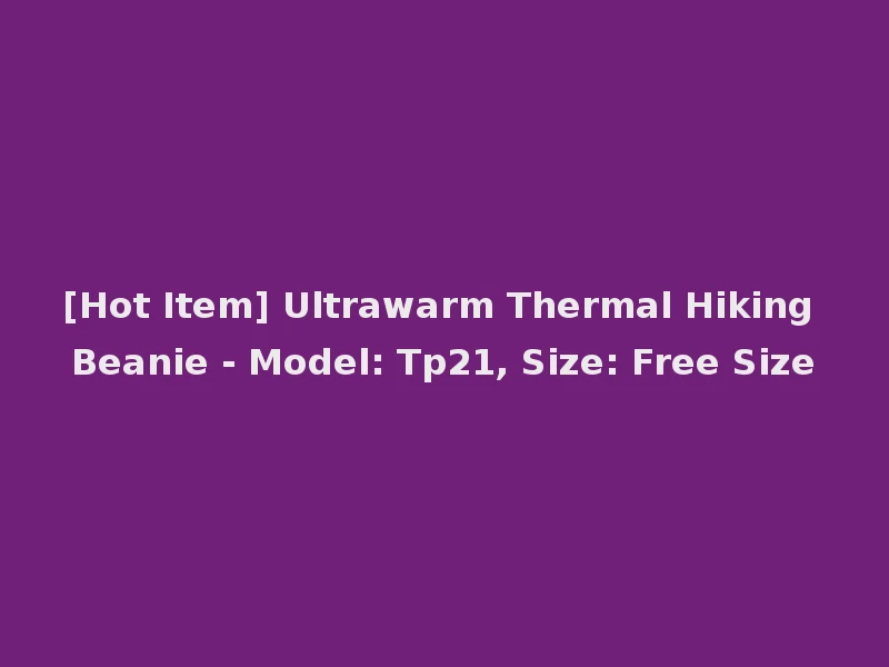 [Hot Item] Ultrawarm Thermal Hiking Beanie - Model: Tp21, Size: Free Size