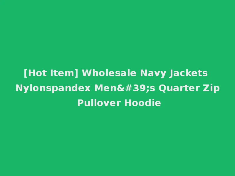 [Hot Item] Wholesale Navy Jackets Nylonspandex Men's Quarter Zip Pullover Hoodie