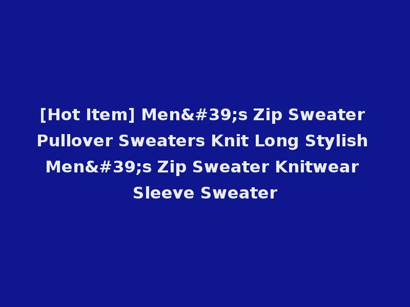 [Hot Item] Men's Zip Sweater Pullover Sweaters Knit Long Stylish Men's Zip Sweater Knitwear Sleeve Sweater