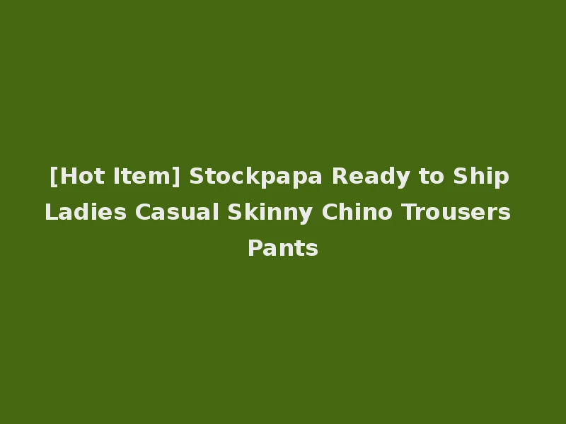 [Hot Item] Stockpapa Ready to Ship Ladies Casual Skinny Chino Trousers Pants