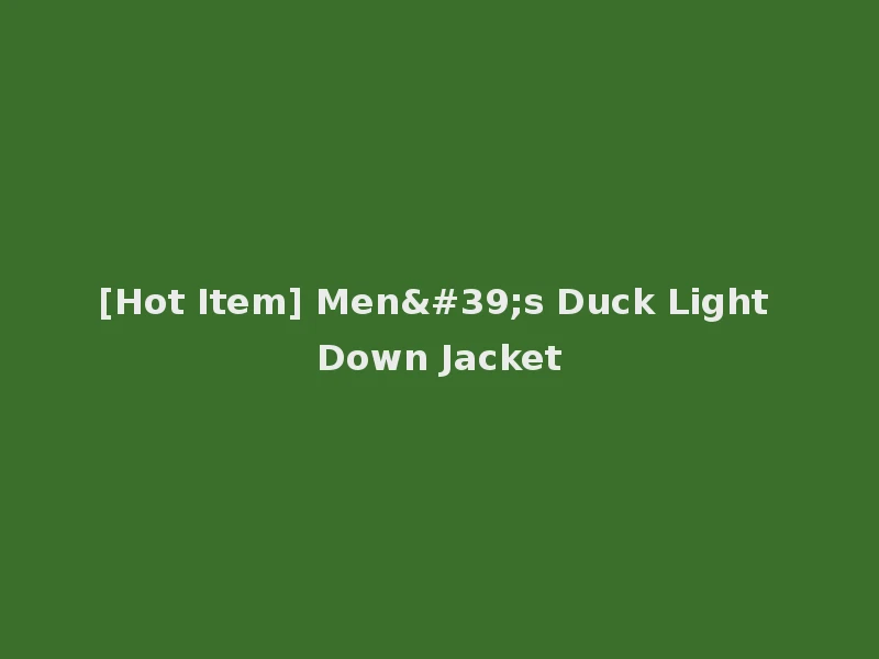 [Hot Item] Men's Duck Light Down Jacket