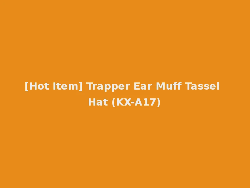 [Hot Item] Trapper Ear Muff Tassel Hat (KX-A17)