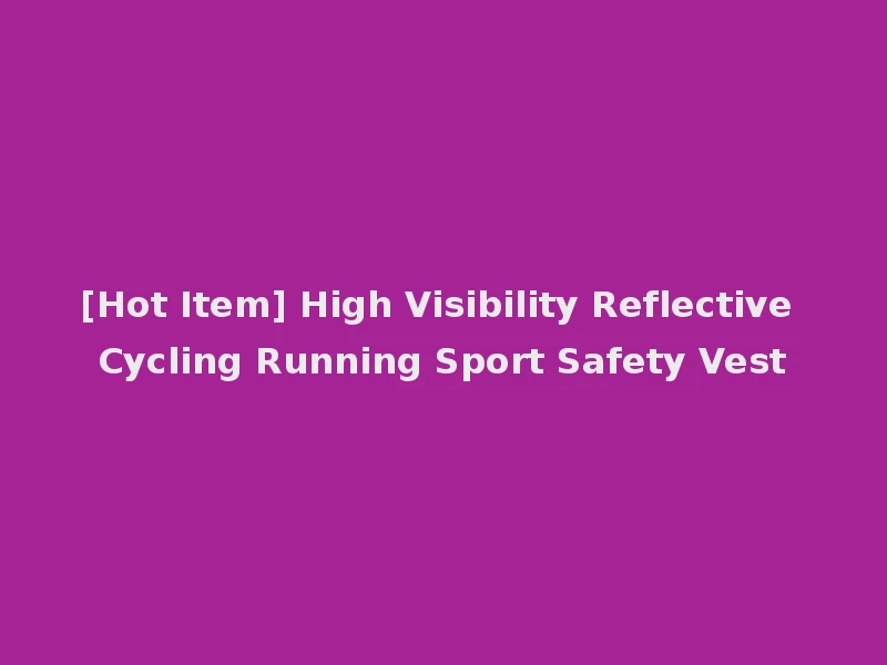 [Hot Item] High Visibility Reflective Cycling Running Sport Safety Vest