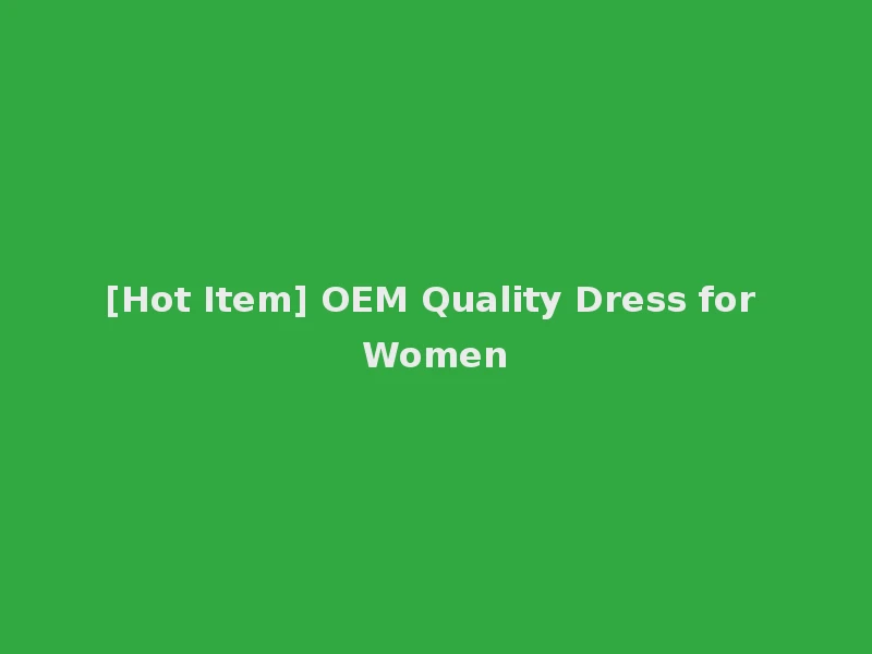 [Hot Item] OEM Quality Dress for Women