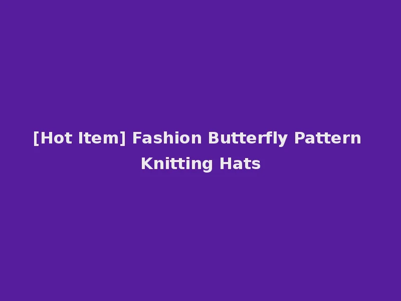 [Hot Item] Fashion Butterfly Pattern Knitting Hats