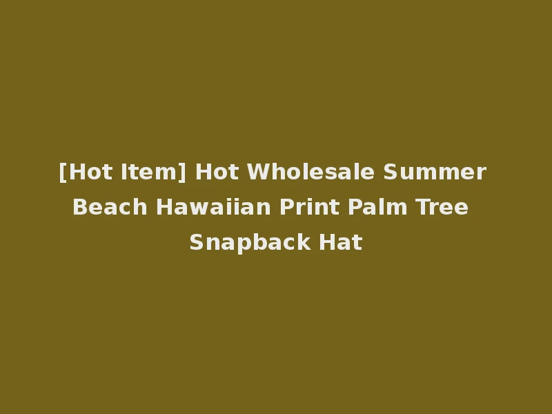 [Hot Item] Hot Wholesale Summer Beach Hawaiian Print Palm Tree Snapback Hat