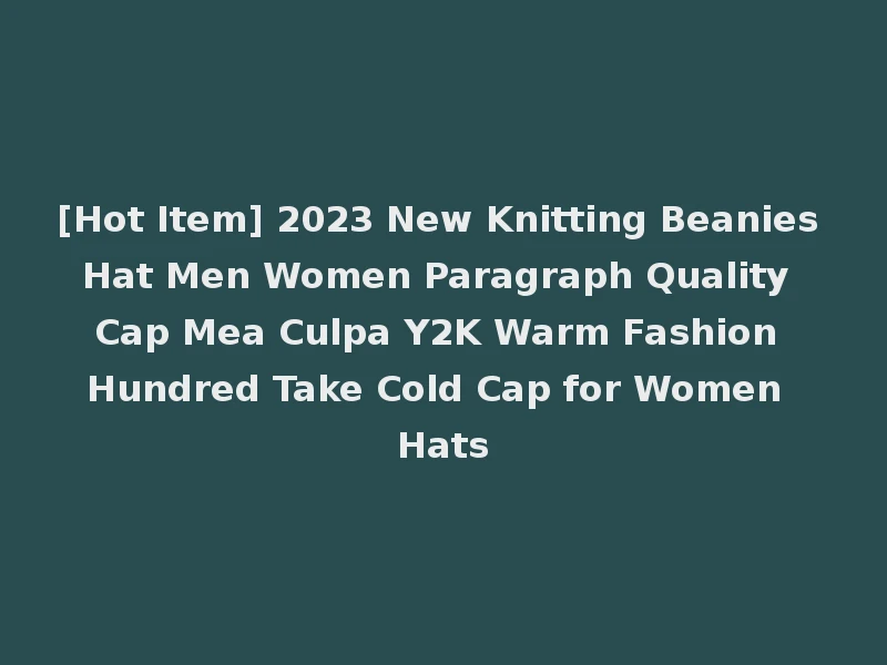 [Hot Item] 2023 New Knitting Beanies Hat Men Women Paragraph Quality Cap Mea Culpa Y2K Warm Fashion Hundred Take Cold Cap for Women Hats