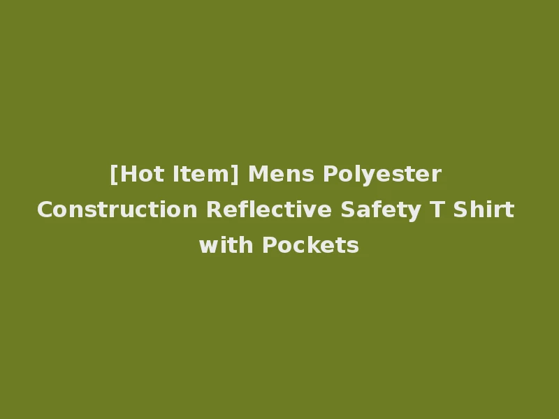 [Hot Item] Mens Polyester Construction Reflective Safety T Shirt with Pockets