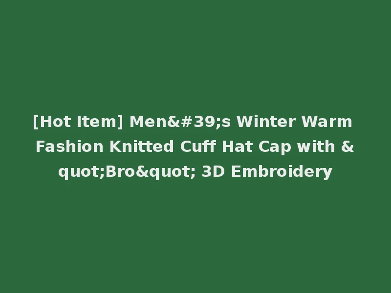 [Hot Item] Men's Winter Warm Fashion Knitted Cuff Hat Cap with "Bro" 3D Embroidery
