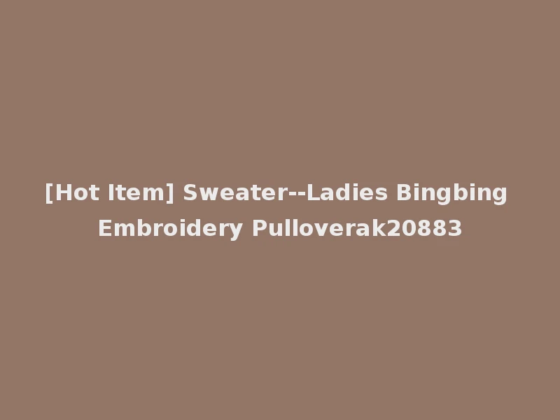 [Hot Item] Sweater--Ladies Bingbing Embroidery Pulloverak20883