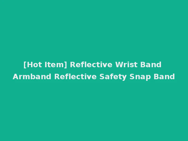 [Hot Item] Reflective Wrist Band Armband Reflective Safety Snap Band