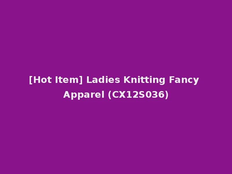 [Hot Item] Ladies Knitting Fancy Apparel (CX12S036)