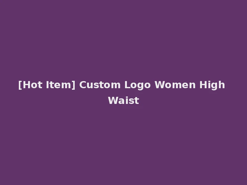 [Hot Item] Custom Logo Women High Waist