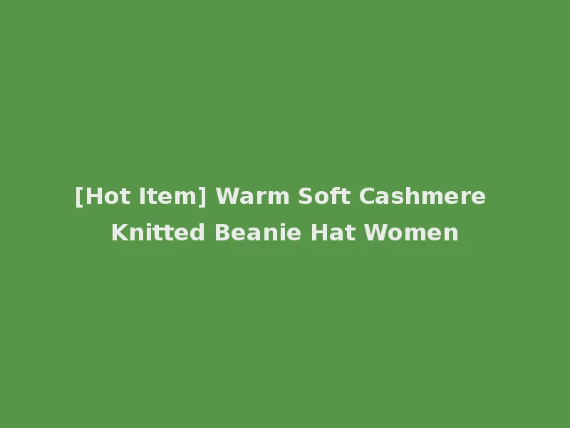 [Hot Item] Warm Soft Cashmere Knitted Beanie Hat Women