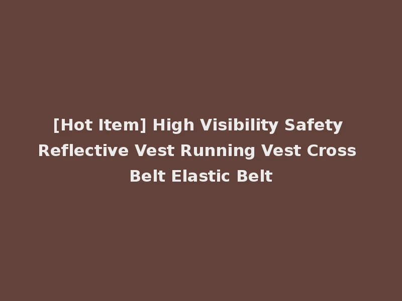 [Hot Item] High Visibility Safety Reflective Vest Running Vest Cross Belt Elastic Belt