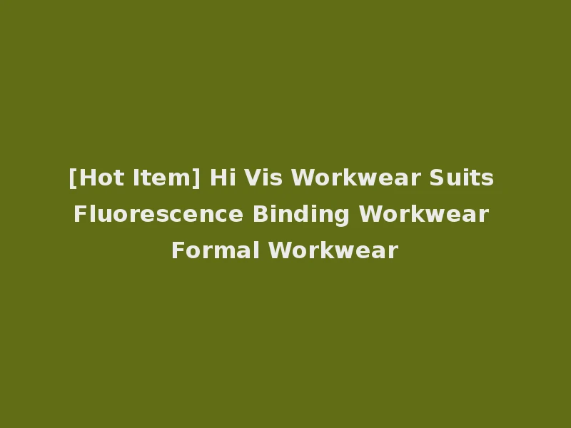 [Hot Item] Hi Vis Workwear Suits Fluorescence Binding Workwear Formal Workwear