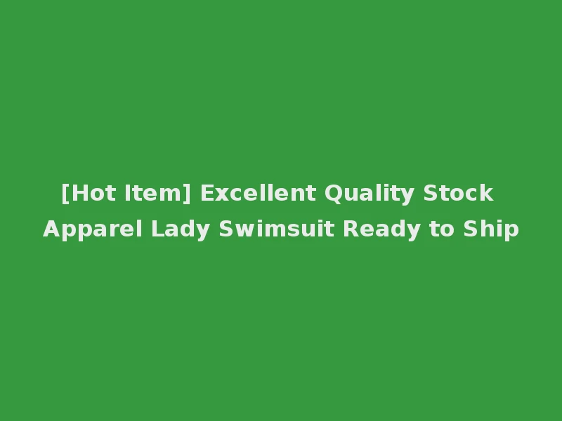 [Hot Item] Excellent Quality Stock Apparel Lady Swimsuit Ready to Ship