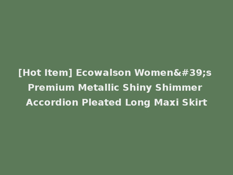 [Hot Item] Ecowalson Women's Premium Metallic Shiny Shimmer Accordion Pleated Long Maxi Skirt