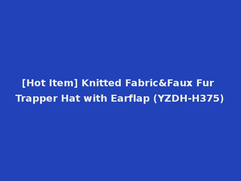 [Hot Item] Knitted Fabric&Faux Fur Trapper Hat with Earflap (YZDH-H375)