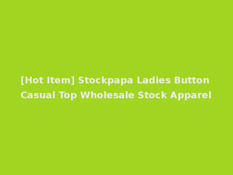 [Hot Item] Stockpapa Ladies Button Casual Top Wholesale Stock Apparel