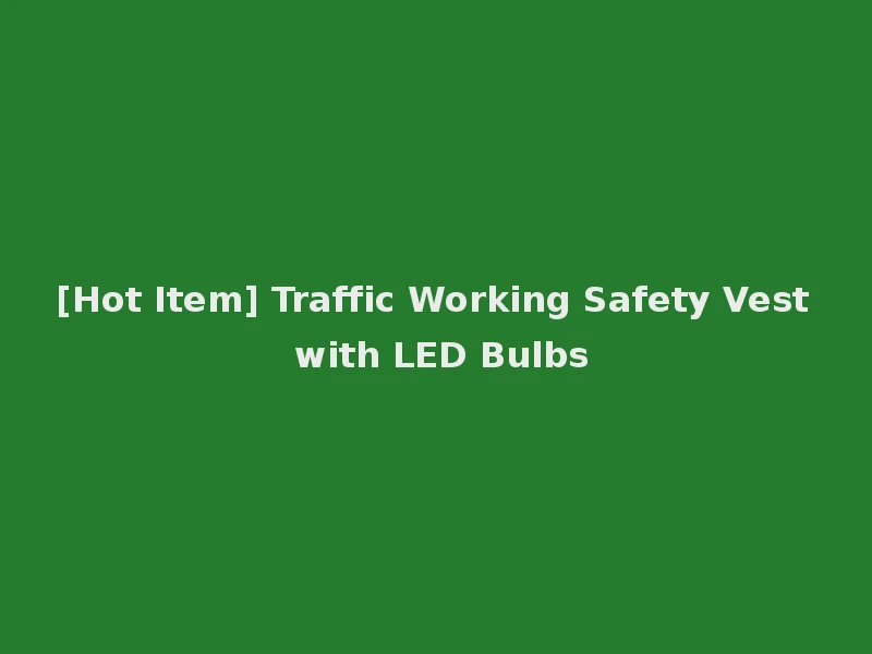 [Hot Item] Traffic Working Safety Vest with LED Bulbs